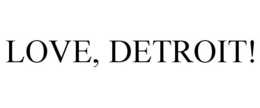 LOVE, DETROIT! trademark