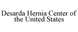 DESARDA HERNIA CENTER OF THE UNITED STATES trademark