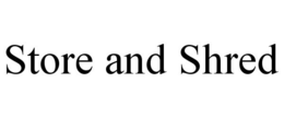 STORE AND SHRED trademark
