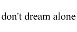 DON'T DREAM ALONE trademark