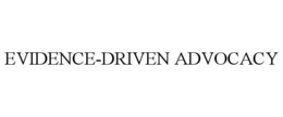 EVIDENCE-DRIVEN ADVOCACY trademark