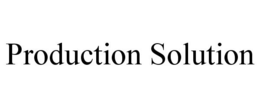 PRODUCTION SOLUTION trademark