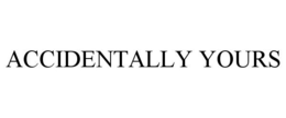 ACCIDENTALLY YOURS trademark