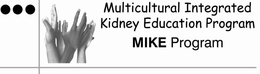 MULTICULTURAL INTEGRATED KIDNEY EDUCATION PROGRAM MIKE PROGRAM trademark