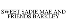 SWEET SADIE MAE AND FRIENDS BARKLEY trademark