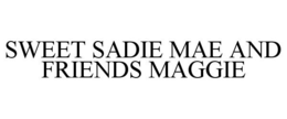 SWEET SADIE MAE AND FRIENDS MAGGIE trademark