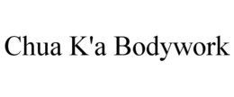 CHUA K'A BODYWORK trademark