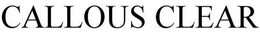 CALLOUS CLEAR trademark