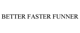 BETTER FASTER FUNNER trademark