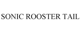 SONIC ROOSTER TAIL trademark