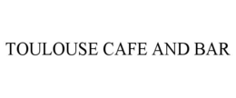 TOULOUSE CAFE AND BAR trademark