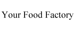YOUR FOOD FACTORY trademark