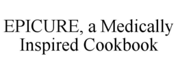 EPICURE, A MEDICALLY INSPIRED COOKBOOK trademark