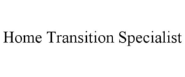 HOME TRANSITION SPECIALIST trademark