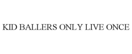 KID BALLERS ONLY LIVE ONCE trademark