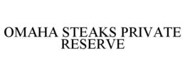 OMAHA STEAKS PRIVATE RESERVE trademark
