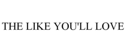 THE LIKE YOU'LL LOVE trademark