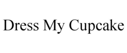 DRESS MY CUPCAKE trademark