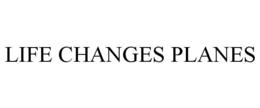 LIFE CHANGES PLANES trademark