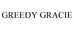 GREEDY GRACIE trademark