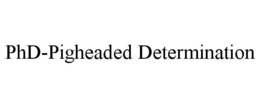 PHD-PIGHEADED DETERMINATION trademark