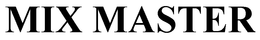 MIX MASTER trademark