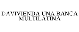 DAVIVIENDA UNA BANCA MULTILATINA trademark
