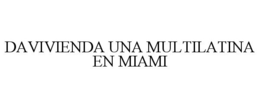 DAVIVIENDA UNA MULTILATINA EN MIAMI trademark