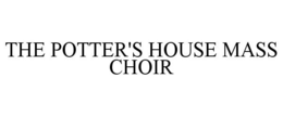 THE POTTER'S HOUSE MASS CHOIR trademark