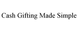 CASH GIFTING MADE SIMPLE trademark