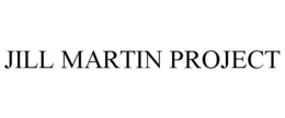 JILL MARTIN PROJECT trademark