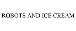 ROBOTS AND ICE CREAM trademark