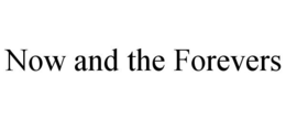 NOW AND THE FOREVERS trademark