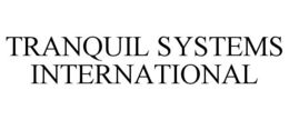 TRANQUIL SYSTEMS INTERNATIONAL trademark