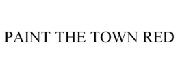 PAINT THE TOWN RED trademark
