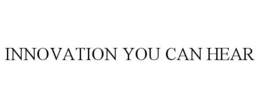 INNOVATION YOU CAN HEAR trademark
