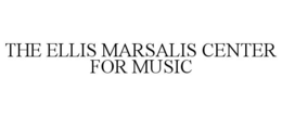 THE ELLIS MARSALIS CENTER FOR MUSIC trademark