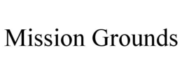 MISSION GROUNDS trademark
