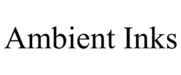 AMBIENT INKS trademark