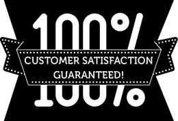100% CUSTOMER SATISFACTION GUARANTEED! trademark