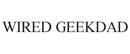 WIRED GEEKDAD trademark