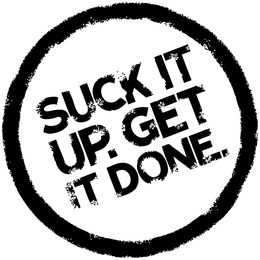 SUCK IT UP. GET IT DONE. trademark