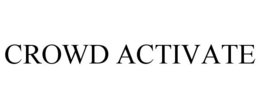 CROWD ACTIVATE trademark