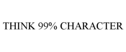 THINK 99% CHARACTER trademark