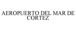 AEROPUERTO DEL MAR DE CORTEZ trademark