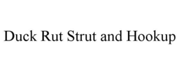 DUCK RUT STRUT AND HOOKUP trademark