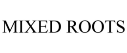 MIXED ROOTS trademark
