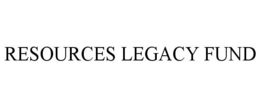 RESOURCES LEGACY FUND trademark
