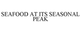 SEAFOOD AT ITS SEASONAL PEAK trademark