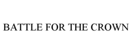 BATTLE FOR THE CROWN trademark